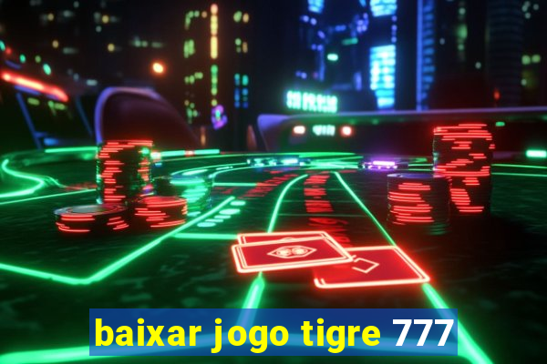 baixar jogo tigre 777