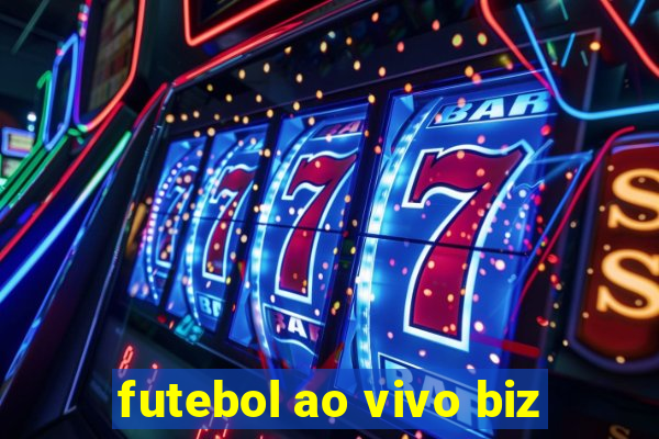 futebol ao vivo biz