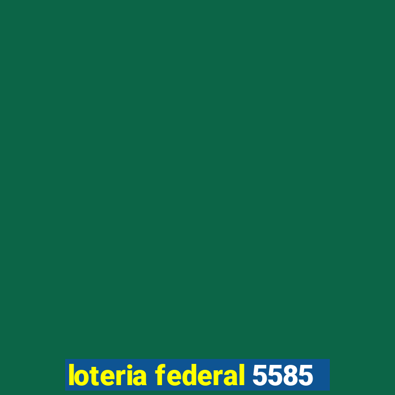 loteria federal 5585