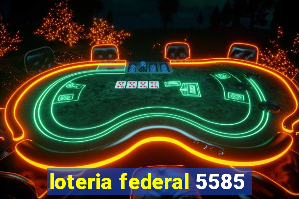 loteria federal 5585