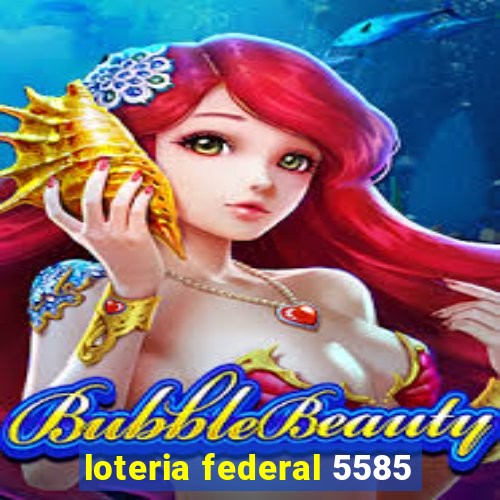 loteria federal 5585