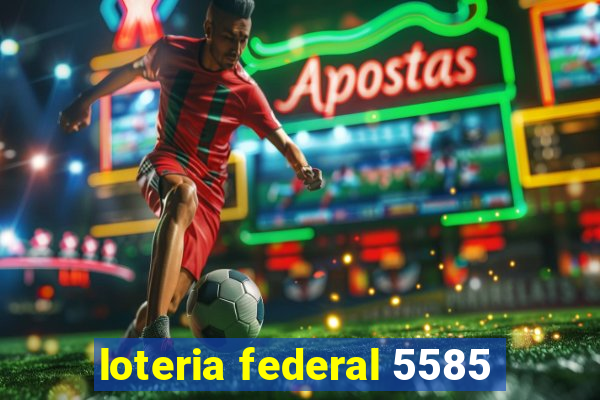 loteria federal 5585