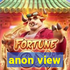 anon view