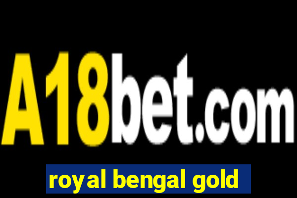 royal bengal gold