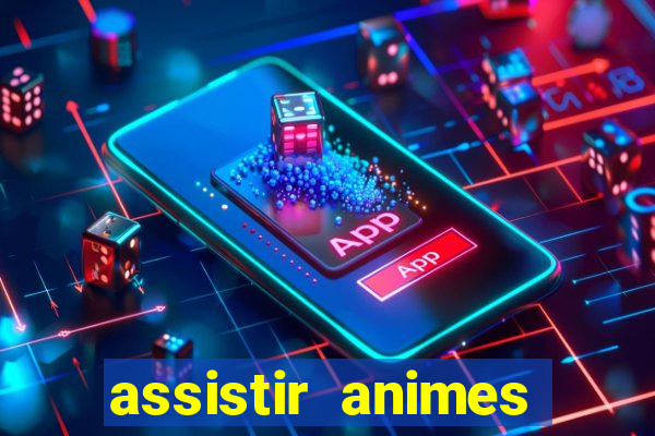 assistir animes online dublado