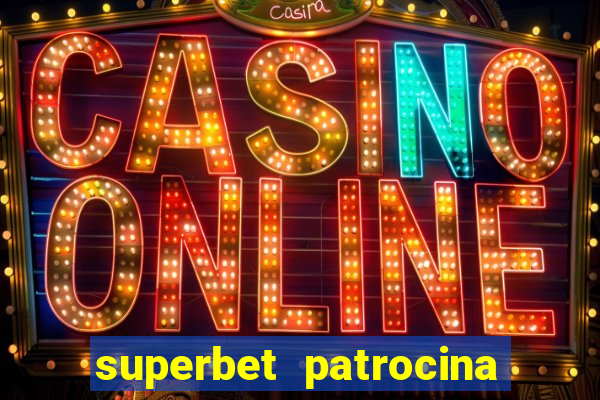 superbet patrocina quais times