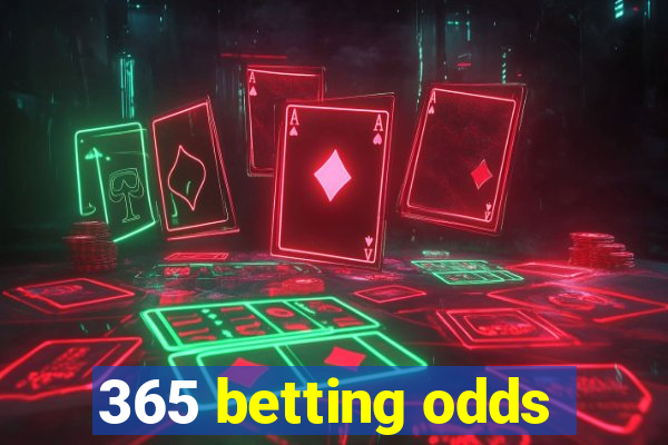 365 betting odds