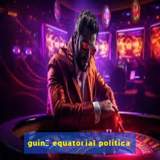 guin茅 equatorial politica