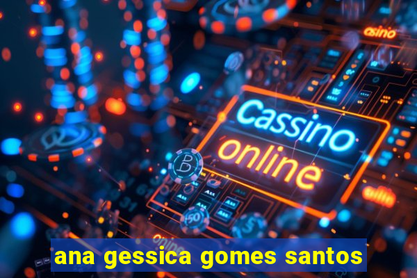 ana gessica gomes santos