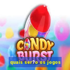 quais ser?o os jogos