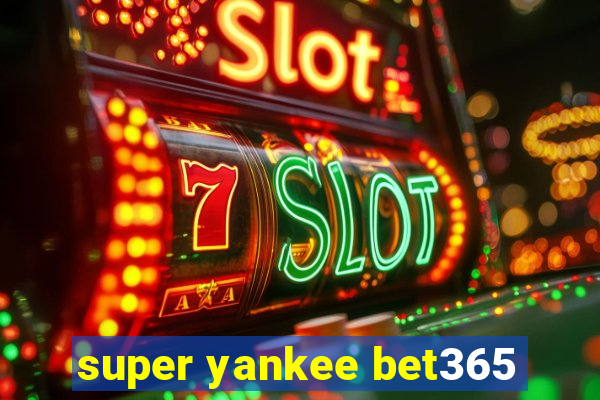 super yankee bet365