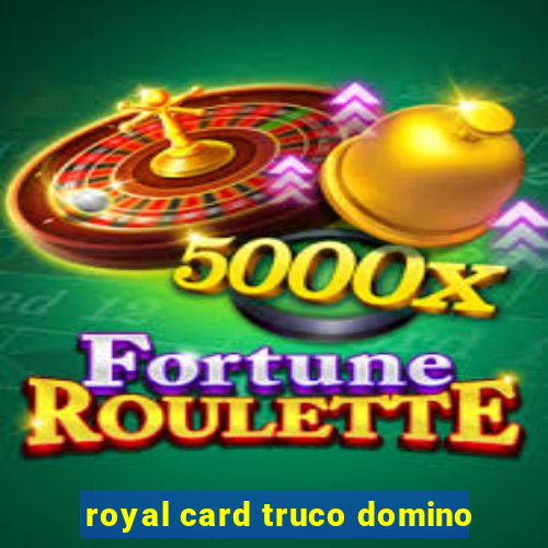 royal card truco domino