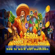 how to work slot machines