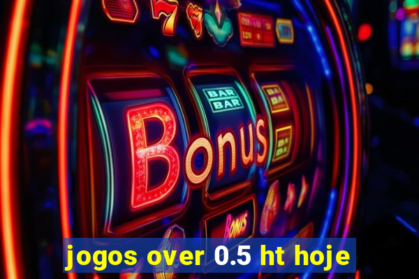 jogos over 0.5 ht hoje