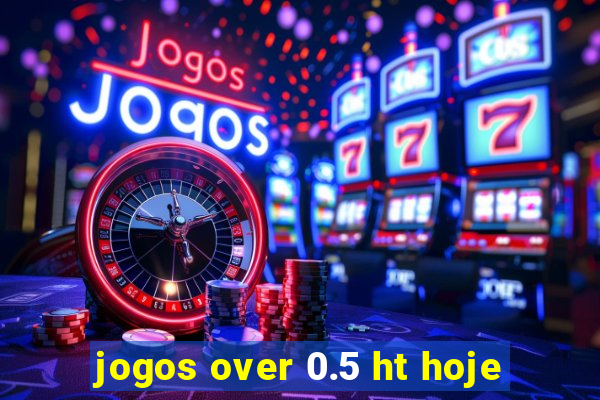 jogos over 0.5 ht hoje