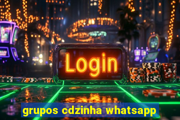 grupos cdzinha whatsapp