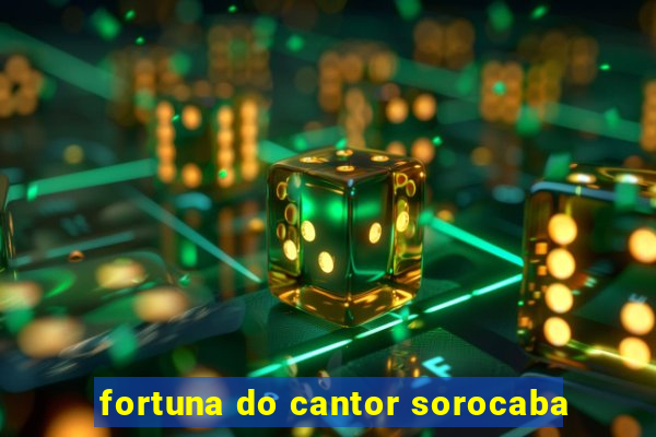 fortuna do cantor sorocaba