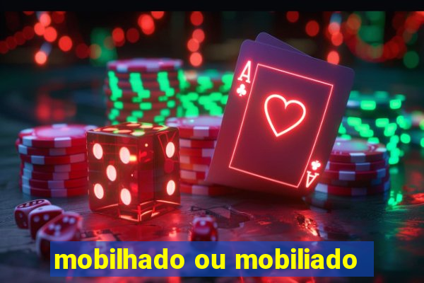 mobilhado ou mobiliado