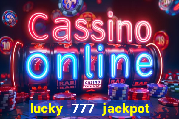 lucky 777 jackpot casino slots