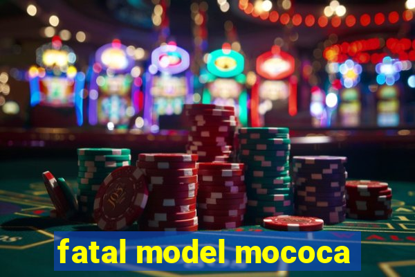 fatal model mococa