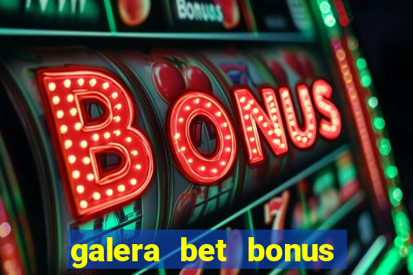 galera bet bonus de cadastro