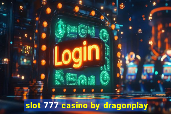 slot 777 casino by dragonplay