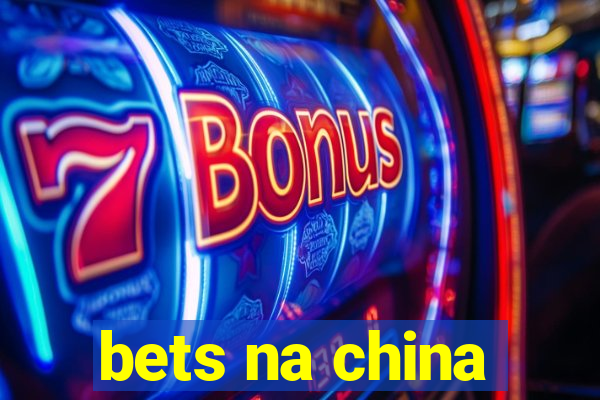 bets na china