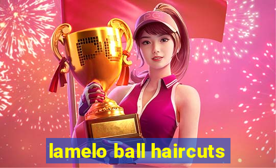 lamelo ball haircuts