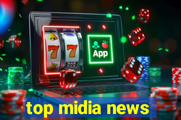 top midia news