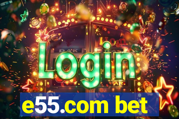 e55.com bet