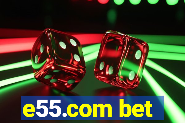 e55.com bet