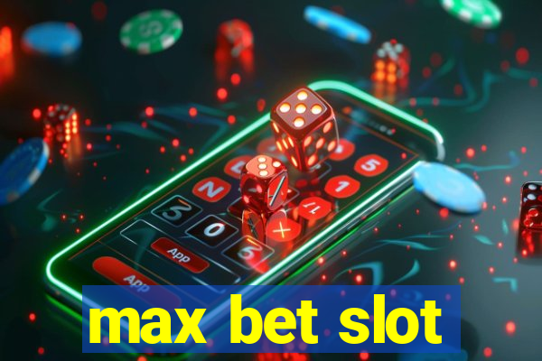 max bet slot