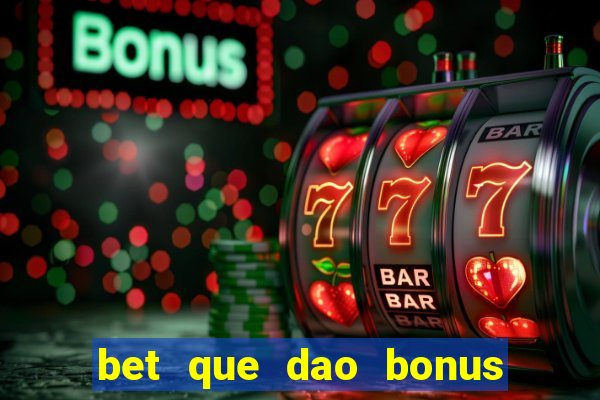 bet que dao bonus no cadastro