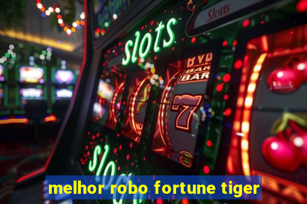 melhor robo fortune tiger