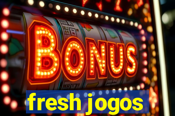 fresh jogos