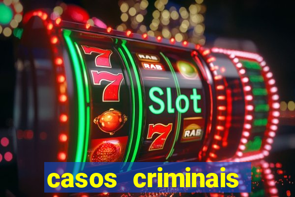 casos criminais para resolver