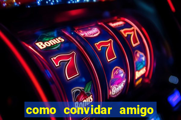 como convidar amigo no vai de bet