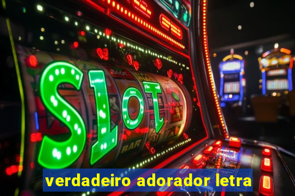 verdadeiro adorador letra