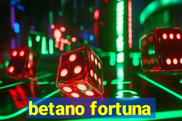 betano fortuna