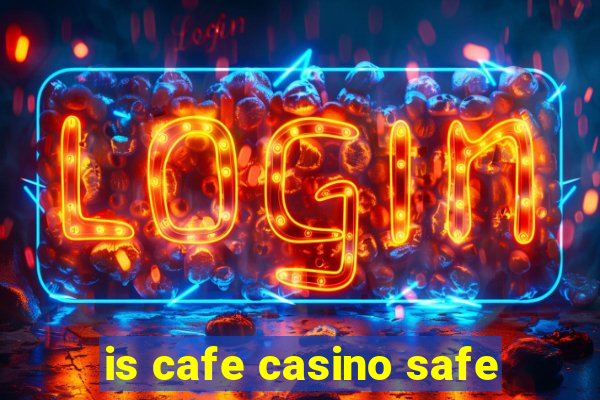 is cafe casino safe