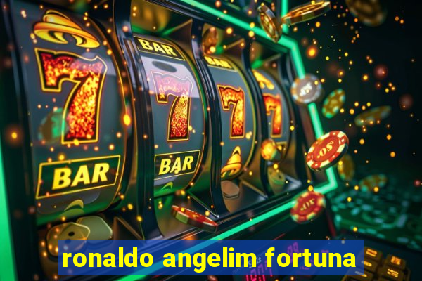 ronaldo angelim fortuna