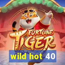 wild hot 40