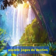 assistir jogos do destino