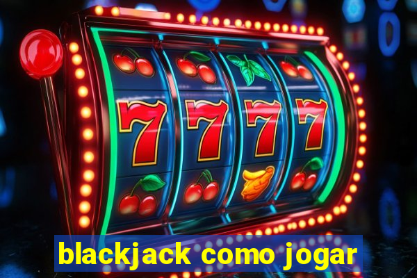 blackjack como jogar