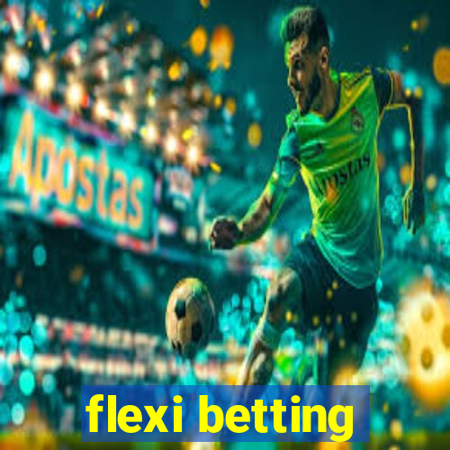 flexi betting