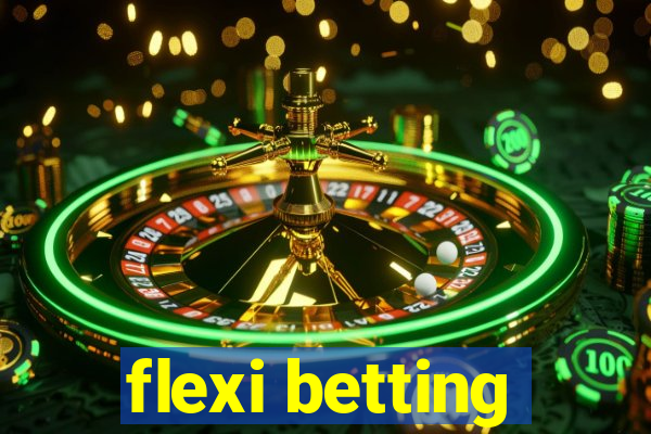 flexi betting