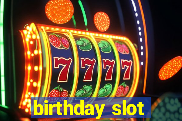 birthday slot