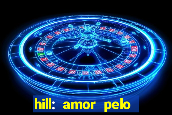 hill: amor pelo jogo online