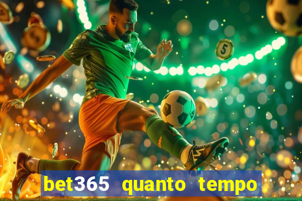 bet365 quanto tempo demora o saque