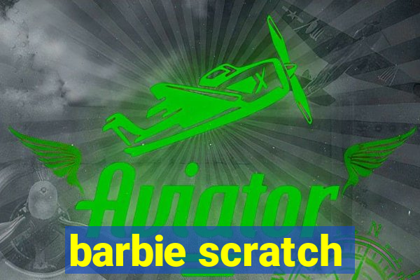 barbie scratch